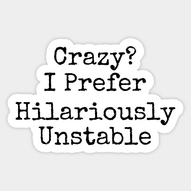 Crazy? I prefer hilariously unstable funny Sticker by mischievous toddler